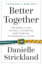 Boek "Better Together" met de ondertitel "How Women and Men Can Heal the Divide and Work Together to Transform the Future" en de tekst "Foreword by Bob Goff".