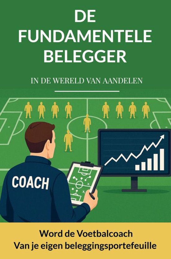 Couverture d'un livre intitulé 'De Fundamentele Belegger'. Un entraîneur regarde un terrain de football avec des joueurs et un graphique sur un moniteur.