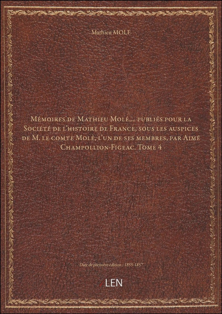 Dailygoods- Mémoires - Mathieu Molé - Société de l'histoire de France - Aimé Champollion-Figeac - editie 1855-1857 - Tome 4 - Herinneringen