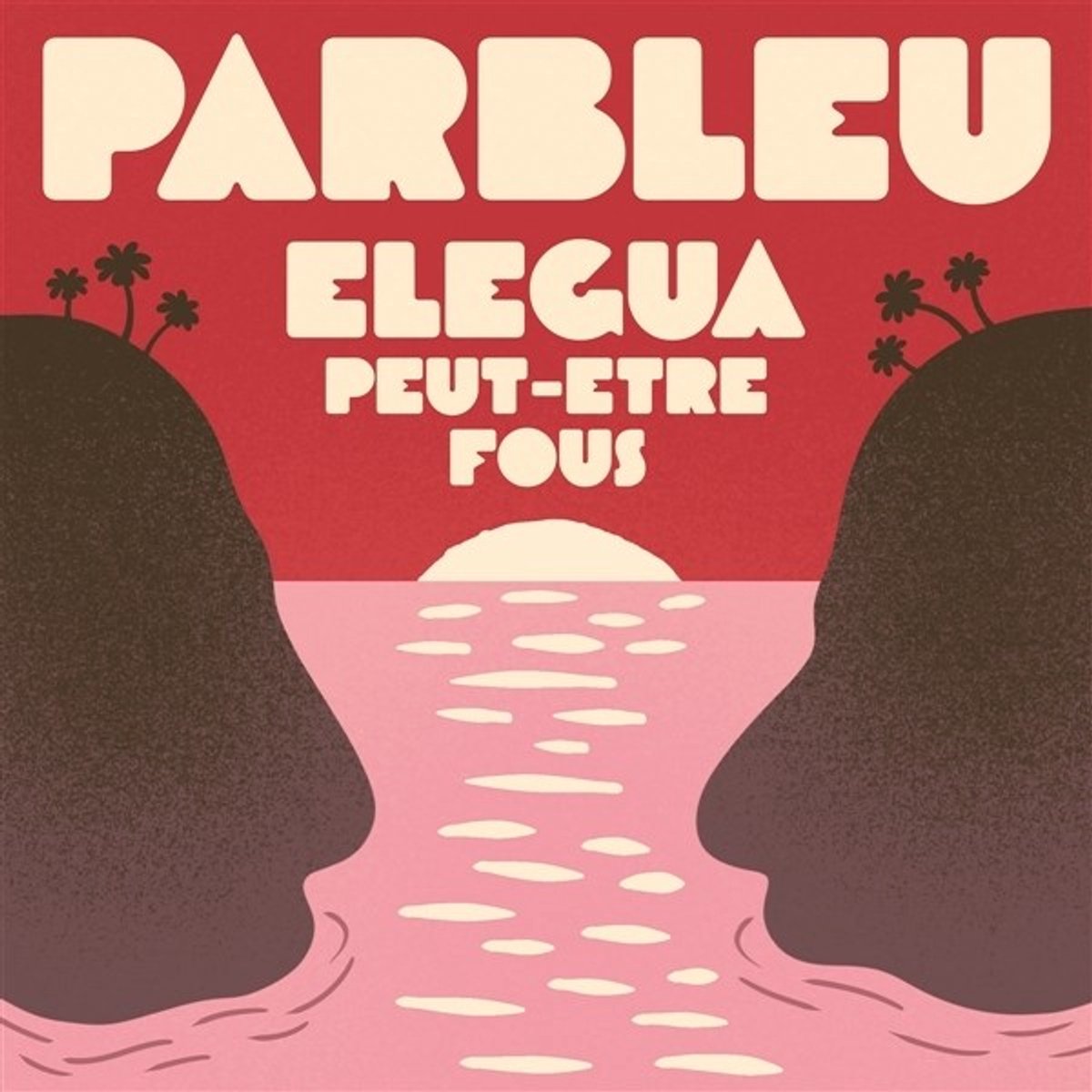 Parbleu - Elegea / Peut-Etre Fous (7" Single)