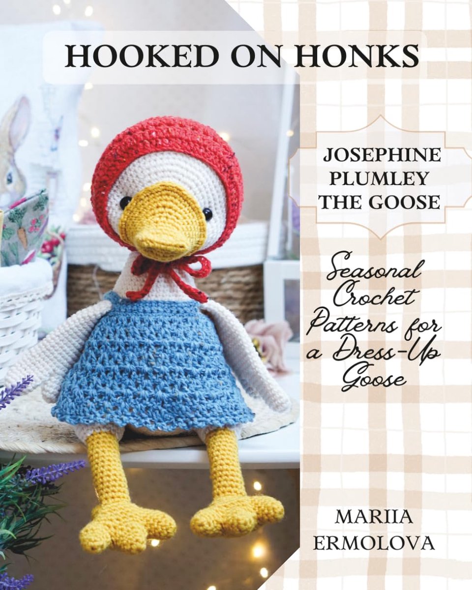 On Honks: Josephine Plumley the Goose: Crochet Patterns for a Goose and Outfits for Every Season