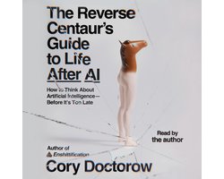 The Reverse Centaur's Guide to Life After AI
