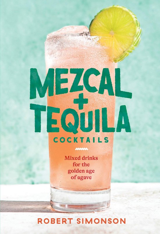 Mezcal and Tequila Cocktails: Mixed Drinks for the Golden Ag ... - cover