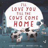 I'll Love You Till - I'll Love You Till the Cows Come Home