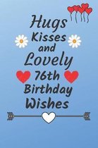 Hugs Kisses and Lovely 76th Birthday Wishes: 76 Year Old Birthday Gift Journal / Notebook / Diary / Unique Greeting Card Alternative