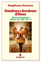 Storia antica - Grandezza e decadenza di Roma - Edizione aggiornata e completa - Libri I,II,III,IV,V