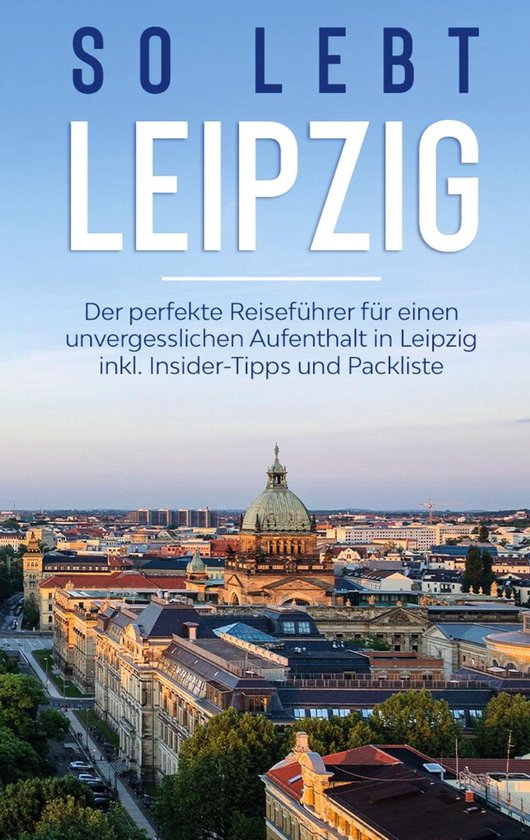 So lebt Leipzig: Der perfekte Reiseführer für einen unverg ... - cover