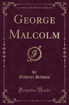 George Malcolm (Classic Reprint)
