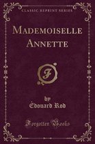 Mademoiselle Annette (Classic Reprint)