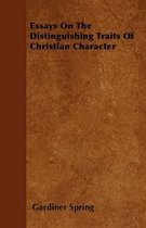 Essays On The Distinguishing Traits Of Christian Character