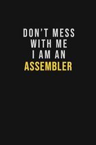 Don't Mess With Me I Am An Assembler
