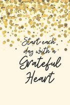 Start each day with a Grateful Heart: A Gratitude Journal months of Positive Memories and Recording Good Events, Motivational Journal/ Notebook 100 Pa