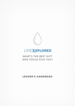 Life Explored - Life Explored Leader's Handbook