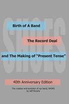 Birth of A Band, The Record Deal and The Making of "Present Tense"