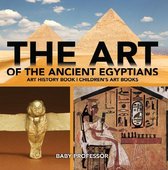 The Art of The Ancient Egyptians - Art History Book Children's Art Books