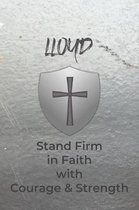 Lloyd Stand Firm in Faith with Courage & Strength: Personalized Notebook for Men with Bibical Quote from 1 Corinthians 16:13