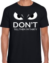 Dont tell them im thirty t-shirt zwart voor heren met boze ogen - 30 jaar - verjaardag fun / cadeau shirt S