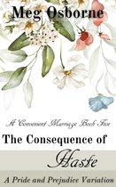 A Convenient Marriage 5 - The Consequence of Haste: A Pride and Prejudice Variation