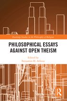 Routledge Studies in the Philosophy of Religion- Philosophical Essays Against Open Theism