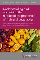 Burleigh Dodds Series in Agricultural Science- Understanding and Optimising the Nutraceutical Properties of Fruit and Vegetables
