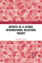 Rethinking Asia and International Relations- Advaita as a Global International Relations Theory