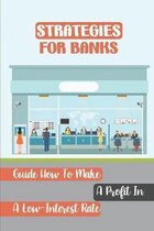 Strategies For Banks: Guide How To Make A Profit In A Low-Interest Rate