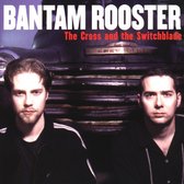 Bantam Rooster - The Cross & The Switchblade (CD)