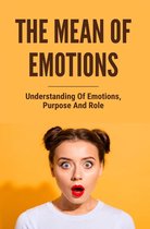 The Mean Of Emotions: Understanding Of Emotions, Purpose And Role