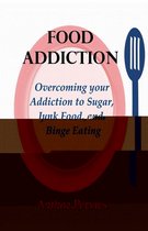 Eating Disorders - Food Addiction: Overcoming your Addiction to Sugar, Junk Food, and Binge Eating