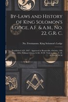 By-laws and History of King Solomon's Lodge, A.F. & A.M., No. 22, G.R. C. [microform]: Established A.D. 1847