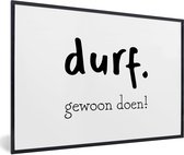 Fotolijst incl. Poster - Durf gewoon doen - Spreuken - Quotes - 60x40 cm - Posterlijst