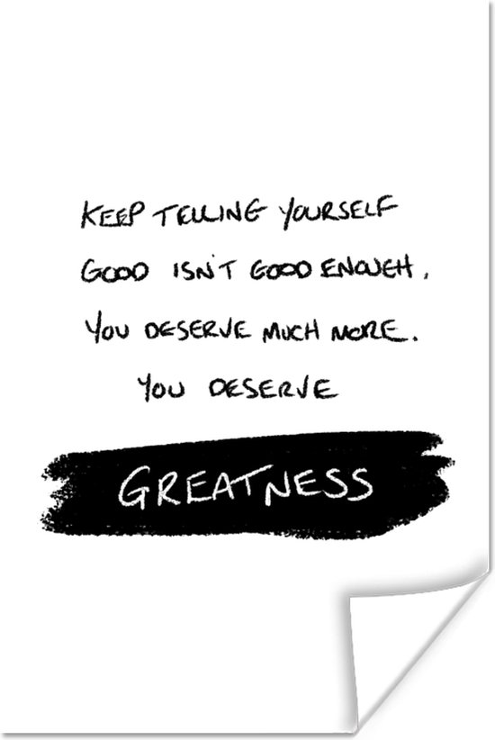 Poster Quotes - Spreuken - You deserve greatness - Motivatie - 20x30 cm