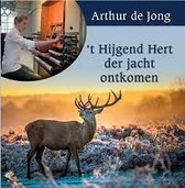 Arthur De Jong - Hijgend Hert Der Jacht Ontkomen (CD)