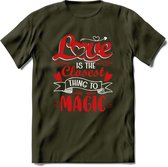 Love Is The Closest Thing To Magic - Valentijn T-Shirt | Grappig Valentijnsdag Cadeautje voor Hem en Haar | Dames - Heren - Unisex | Kleding Cadeau | - Leger Groen - M