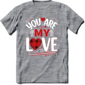 You Are My Love - Valentijn T-Shirt | Grappig Valentijnsdag Cadeautje voor Hem en Haar | Dames - Heren - Unisex | Kleding Cadeau | - Donker Grijs - Gemaleerd - M