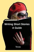 Writing Short Stories - Writing Short Stories - A Guide (Texas)