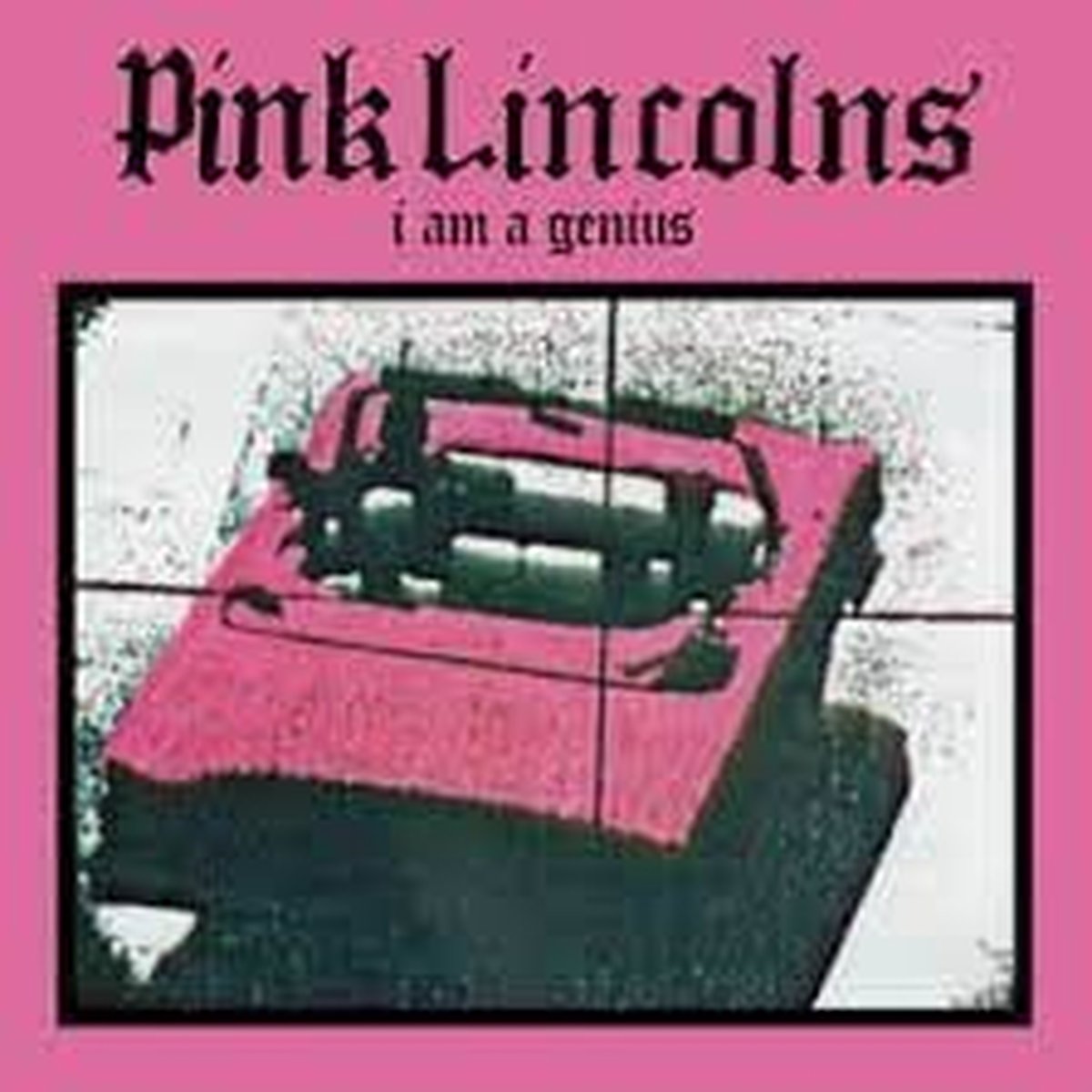 Pink Lincolns - I Am A Genius