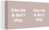 Canvas Schilderij Kiss me & don't stop - Quotes - Spreuken - Valentijn - 80x40 cm - Wanddecoratie