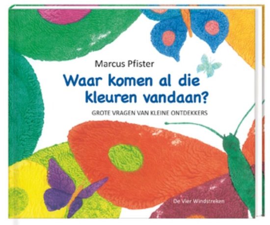 Boek "Waar komen al die kleuren vandaan?" van Marcus Pfister met grote, kleurrijke vlinders en de tekst "GROTE VRAGEN VAN KLEINE ONTDEKKERS".