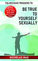736 Decisive Triggers to Be True to Yourself Sexually