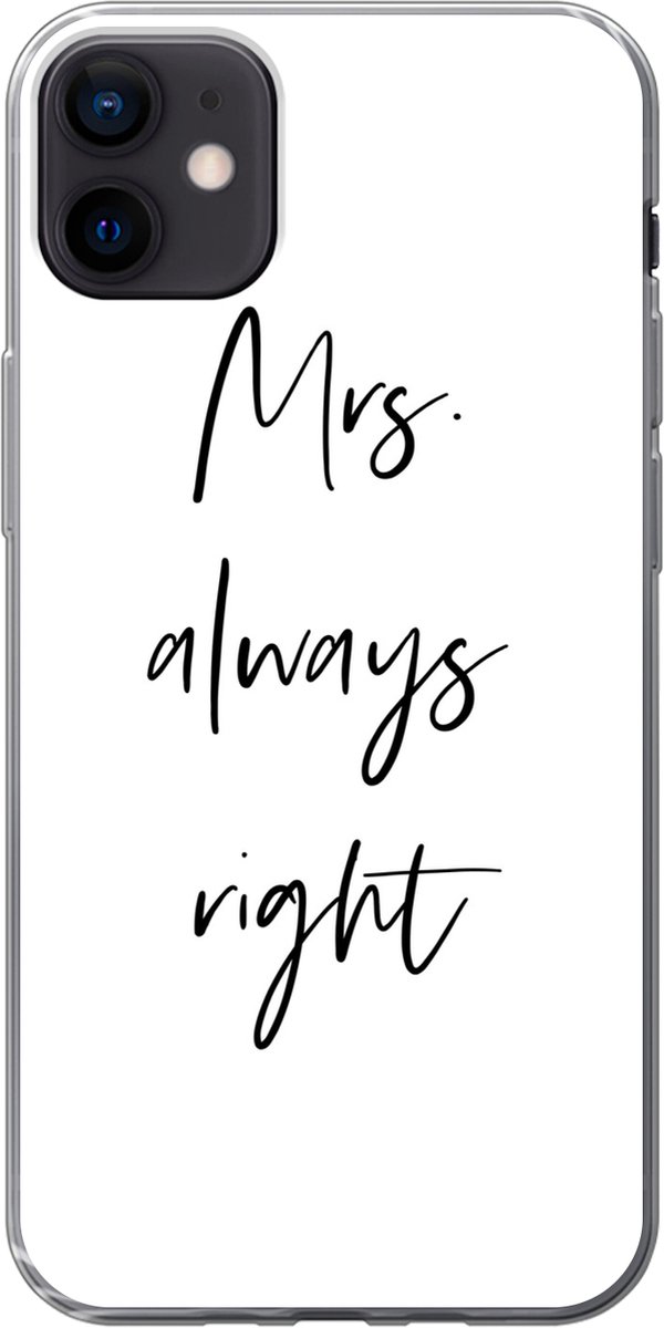 Telefoonhoesje Geschikt voor iPhone 12 mini hoesje - Quotes - 'Mrs. always right' - Trouwen - Spreuken - Siliconen Telefoonhoesje Telefoonhoesje