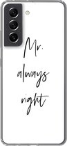 Geschikt voor Samsung Galaxy S21 FE hoesje - Quotes - 'Mr. always right' - Spreuken - Trouwen - Siliconen Telefoonhoesje