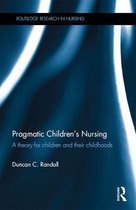 Routledge Research in Nursing and Midwifery - Pragmatic Children's Nursing