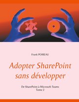 Adopter SharePoint sans développer 2 - Adopter SharePoint sans développer