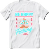 Be Happy Go Fishing - Vissen T-Shirt | Blauw | Grappig Verjaardag Vis Hobby Cadeau Shirt | Dames - Heren - Unisex | Tshirt Hengelsport Kleding Kado - Wit - S