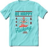 Be Happy Go Fishing - Vissen T-Shirt | Aqua | Grappig Verjaardag Vis Hobby Cadeau Shirt | Dames - Heren - Unisex | Tshirt Hengelsport Kleding Kado - Licht Blauw - XL