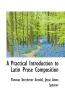 A Practical Introduction to Latin Prose Composition