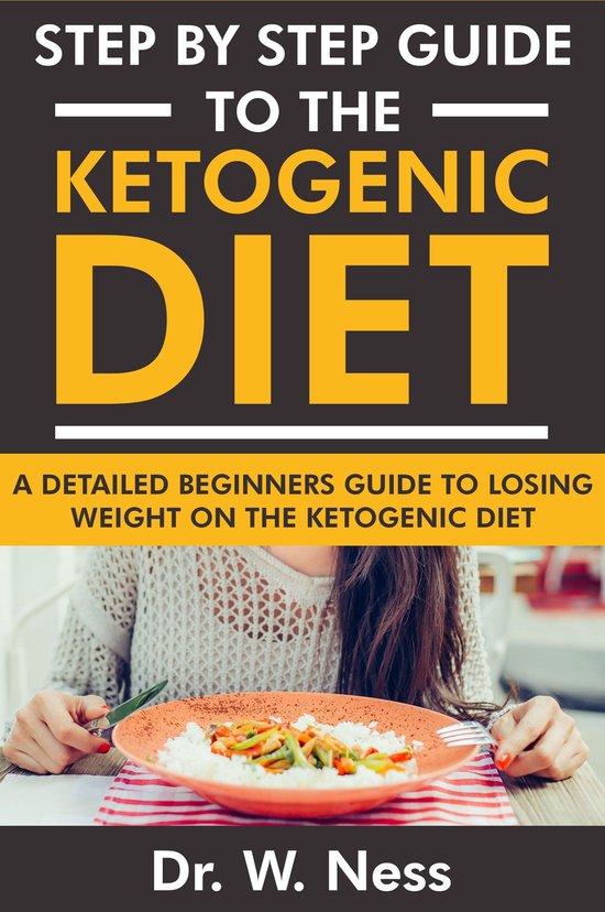Step by Step Guide to the Ketogenic Diet (ebook), Dr. W. Ness ...