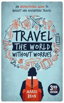Travel the World Without Worries: An Inspirational Guide to Budget Travel (3rd Edition)