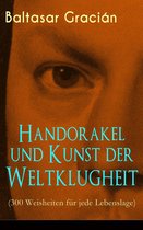 Handorakel und Kunst der Weltklugheit (300 Weisheiten für jede Lebenslage) - Vollständige deutsche Ausgabe